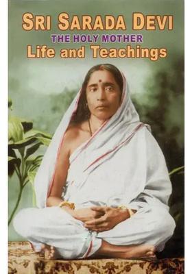 Sri Sarada Devi- The Holy Mother Life And Teachings