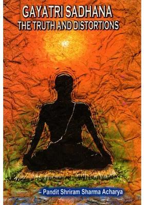 Gayatri Sadhana The Truth And Distortions Explained In Question And Answer