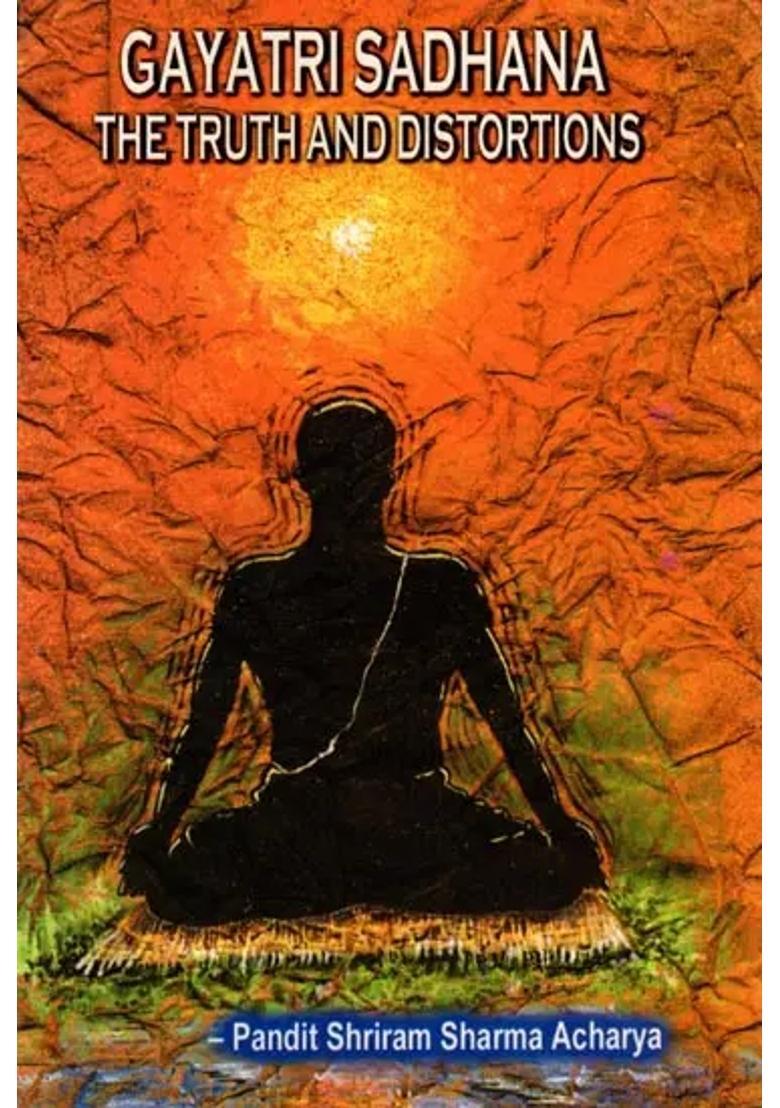 Gayatri Sadhana The Truth And Distortions Explained In Question And Answer - Indya