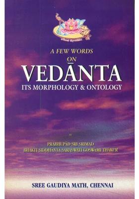 A Few Words On Vedanta Its Morphology And Ontology