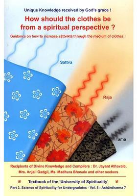 How Should The Clothes Be From A Spiritual Perspective Guidance On How To Increase Sattvikta Through The Medium Of Clothes