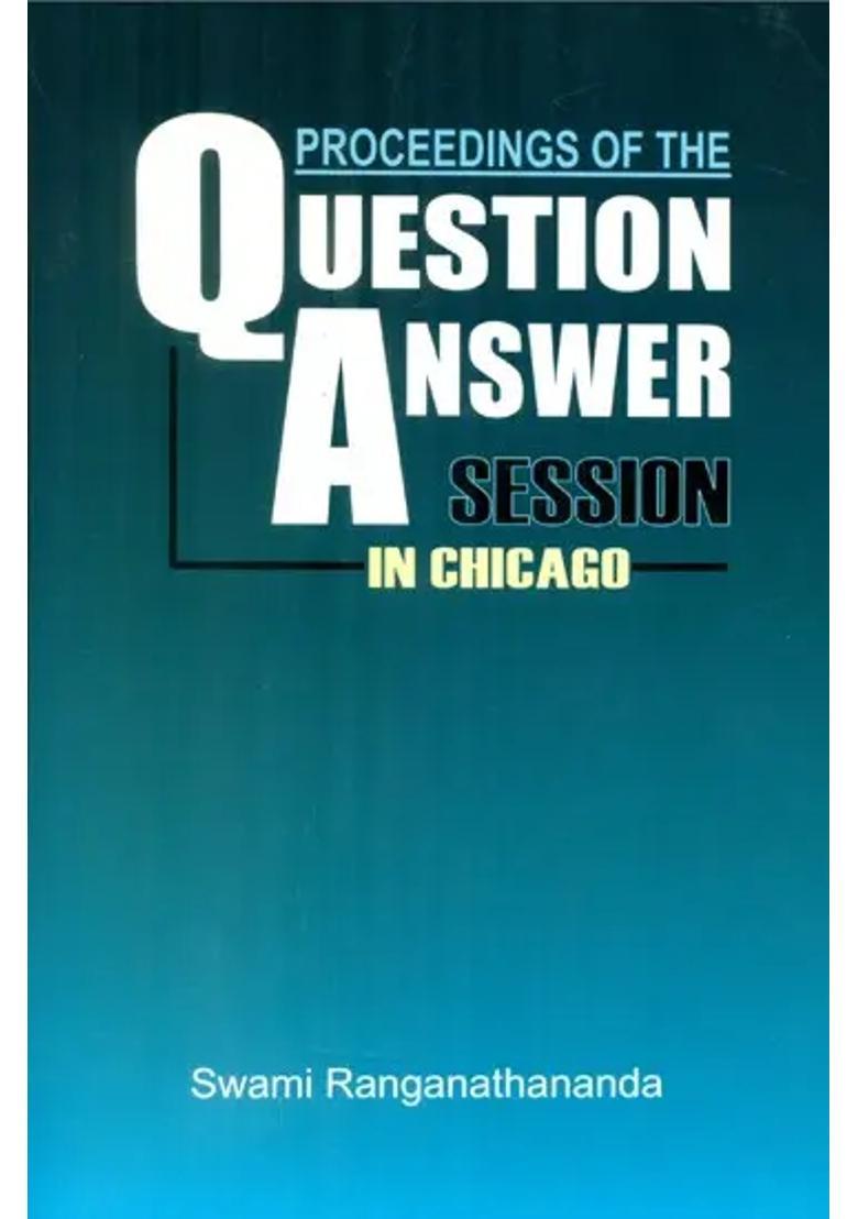 Proceedings Of The Ouestion Answer Session In Chicago Vivekananda Vedanta Society Chicago 1982 - Indya