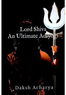 Lord Shiva An Ultimate Adiyogi