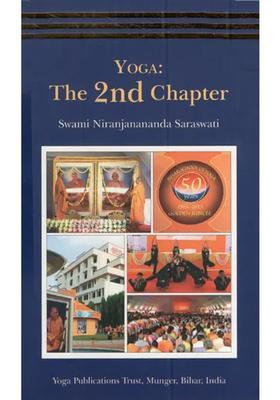 Yoga The 2Nd Chapter Compilation Of Satsangs Given At Ganga Darshan Vishwa Yogapeeth Munger During October And November 2015