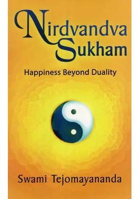 Nirdvandva Sukham Happiness Beyond Duality
