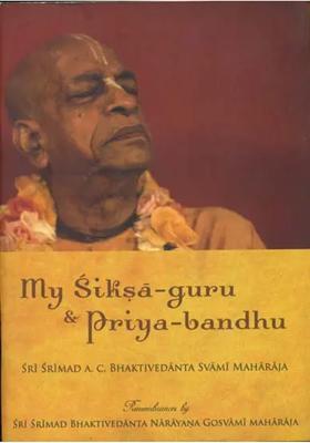 My Siksa - Guru & Priya Bandhu My Instructing Spiritual Master And Dearmost Friend