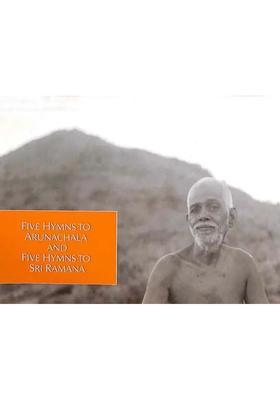 Five Hymns To Arunachala And Five Hymns To Sri Ramana The Poetic Works Of Bhagavan Sri Ramana Maharshi