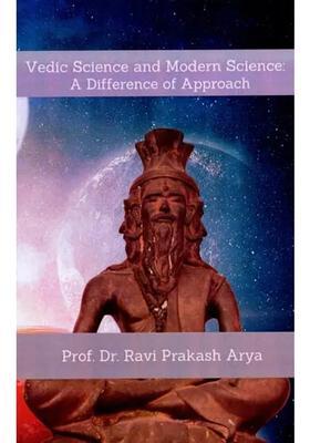 Vedic Science And Modern Science A Difference Of Approach