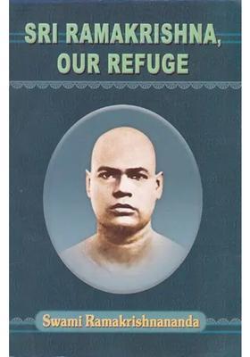 Sri Ramakrishna Our Refuge