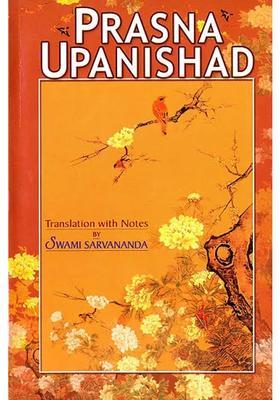 Prasna Upanishad Sanskrit Text Transliteration Word-To-Word Meaning English Translation And Detailed Notes - A Most Useful Edition For Self Study