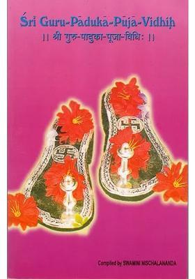 Sri Guru-Paduka-Puja-Vidhih How To Worship The Sandals Of The Guru Sanskrit Text With Transliteration And English Translation