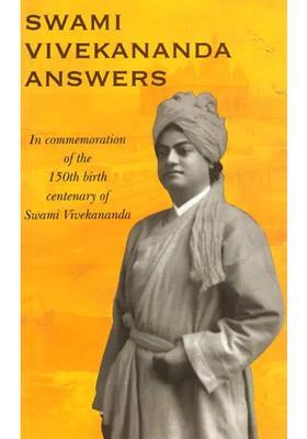 Swami Vivekananda Answers - In Commemoration Of The 150Th Centenary Of Swami Vivekananda