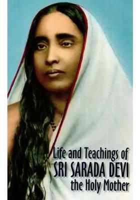 Sri Sarada Devi Life And Teachings Of The Holy Mother