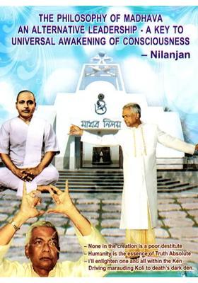 The Philosophy Of Madhava An Alternative Leadership - A Key To Universal Awakening Of Consciousness