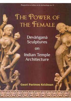 The Power Of The Female Devangana Sculptures On Indian Temple Architecture