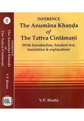 Inference The Anumana Khanda Of The Tattva Cintamani- With Introduction Sanskrit Text Translation And Explanation Set Of 2 Volumes