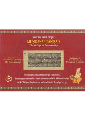 Mundaka Upanisad The Bridge To Immortality Presenting Six Ancient Manuscripts With Bhasya Bhasya-Tippana And Dipika-Sanskrit Commentaries By Sri Sankaracharya And Sri Narayana Pandita In Old And New Kasmiri Devanagari Script