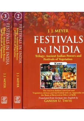 Festivals In India Trilogy Ancient Indian Powers And Festivals Of Vegetation Set Of 3 Volumes