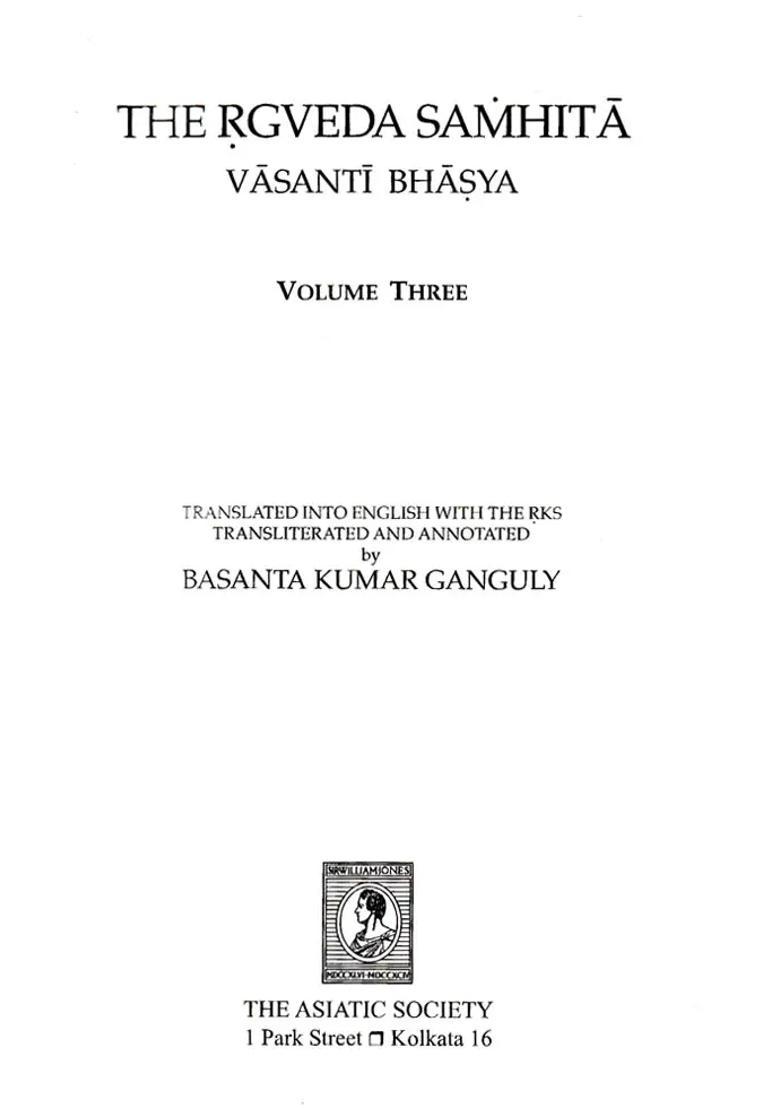The Rgveda Samhita-Vasanti Bhasya-Translated Into English With The Rks Transliterated And Annotated Vol-3 - Indya
