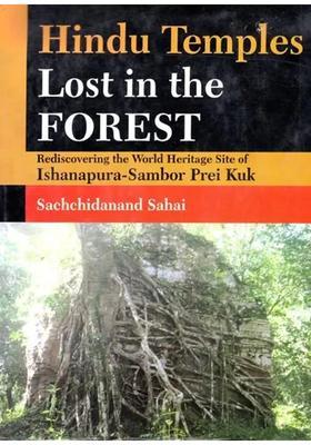 Hindu Temples-Lost In The Forest Rediscovering The World Heritage Site Of Inshanapura-Sambor Prei Kuk