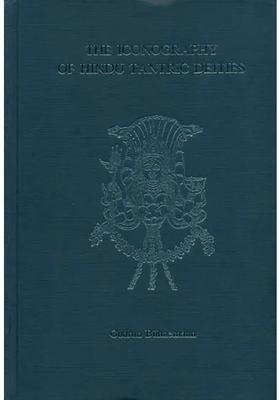 The Iconography Of Hindu Tantric Deities The Pantheon Of The Mantramahodadhi Prapancasara And The Saradatilaka