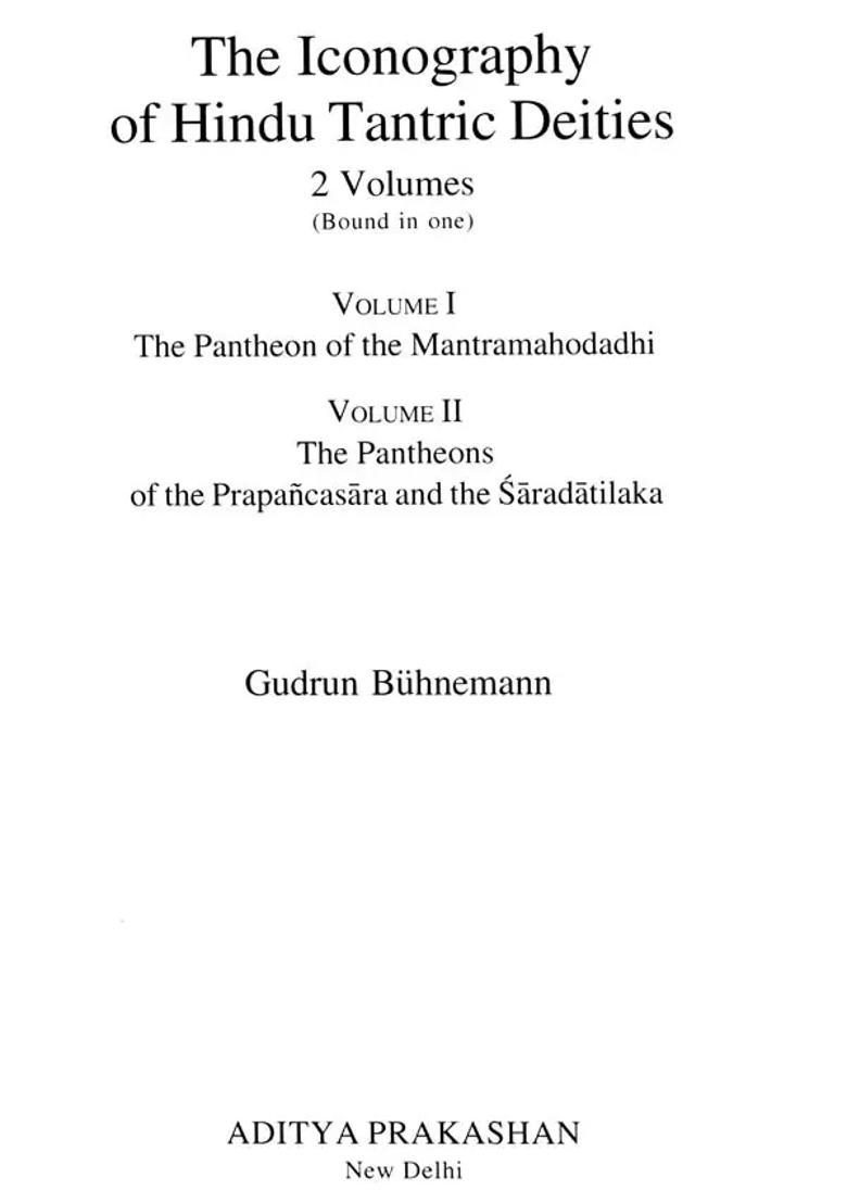 The Iconography Of Hindu Tantric Deities The Pantheon Of The Mantramahodadhi Prapancasara And The Saradatilaka - Indya