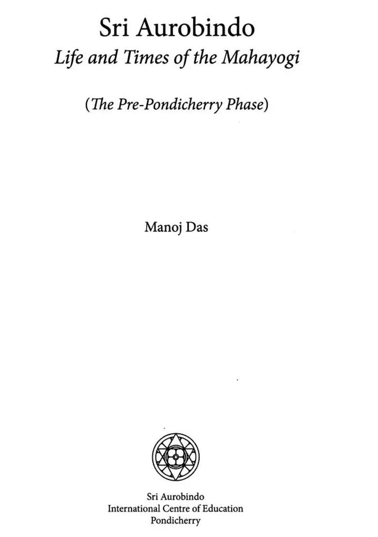 Sri Aurobindo Life And Times Of The Mahayogi The Pre-Pondicherry Phase - Indya