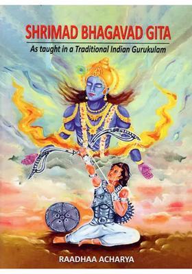 Shrimad Bhagavad Gita - As Taught In A Traditional Indian Gurukulam