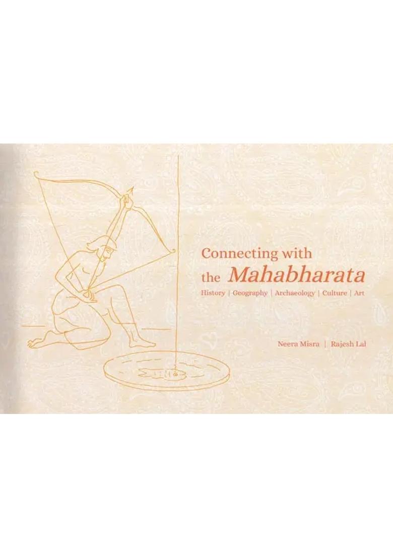 Connecting With The Mahabharata History Geography Archaeology Culture Art - Indya