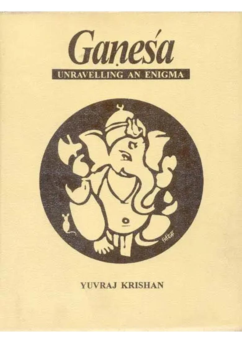 Ganesa Ganesha Unraveling An Enigma - Indya