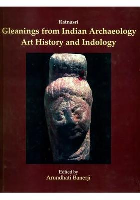Ratnasri- Gleaning From Indian Archaeology Art History And Indology Papers Presented In Memory Of Dr. N.R. Banerjee