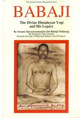 Babaji - The Divine Himalayan Yogi And His Legacy