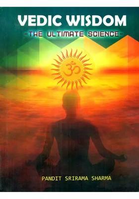 Everything You Want To Know About Hinduism Vedic Wisdom- The Ultimate Science