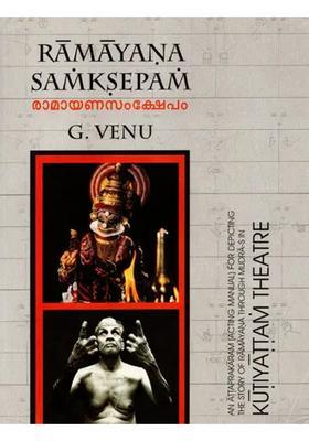 Ramayana Samksepam- An Attaprakaram Acting Manual For Depicting The Story Of Ramayana Through Mudra-S In Kutiyattam Theatre With Dvd Inside