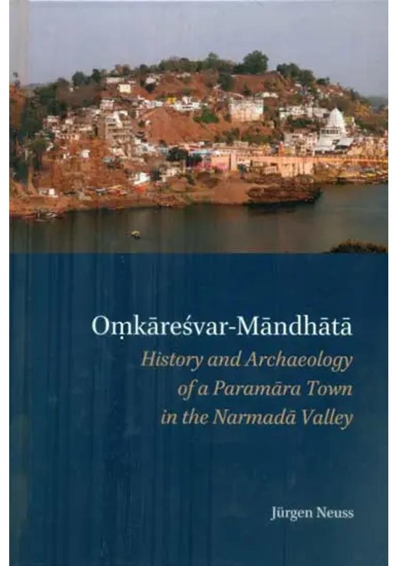 Omkaresvar Mandhata - History And Archaeology Of A Paramara Town In The Narmada Valley - Indya