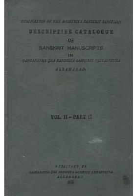 Descriptive Catalogue Of Sanskrit Manuscripts In Ganganatha Jha Kendriya Sanskrit Vidyapeetha Vol- Ii Part-Ii An Old And Rare Book
