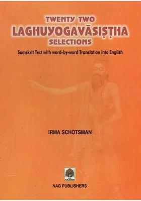 Twenty Two Laghu Yoga Vasistha Selections Samskrit Text With Word-By-Word Trans. Into English