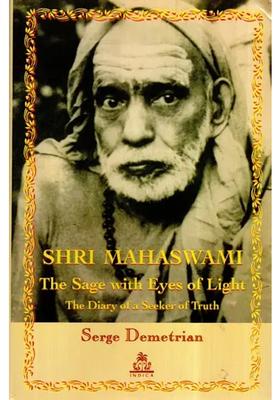 Shri Mahaswami - The Sage With Eyes Of Light The Diary Of A Seeker Of Truth