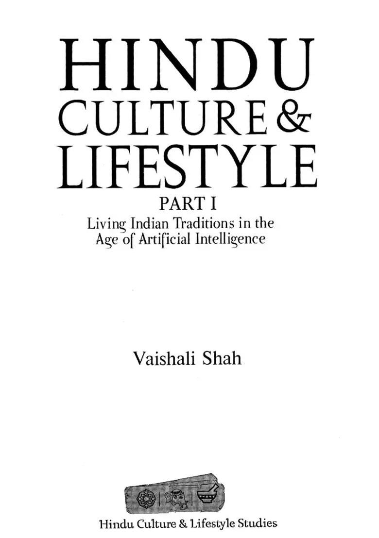 Hindu Culture And Lifestyle Living Indian Traditions In The Age Of Artificial Intelligence Set Of 3 Volumes - Indya