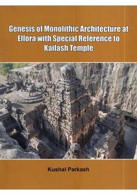 Genesis Of Monolithic Architecture At Ellora With Special Reference To Kailash Temple