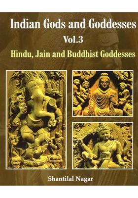 Indian Gods And Goddesses - Hindu Jain And Buddhist Goddesses Vol.3