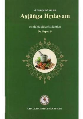 A Compendium on Astanga Hrdayam (With Maulika Siddhanta)