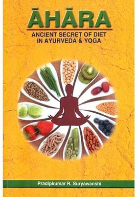 Ahara (Ancient Secret of Diet in Ayurveda Yoga)