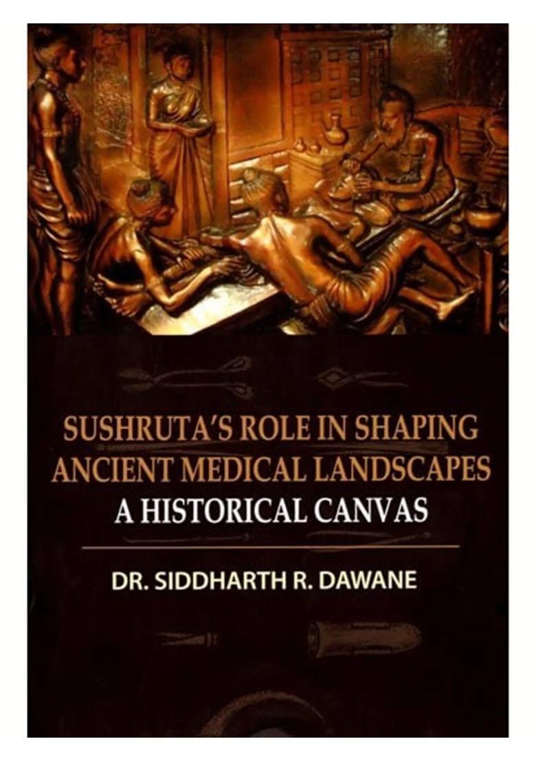 Sushrutas Role in Shaping Ancient Medical Landscapes A Historical Canvas - Indya