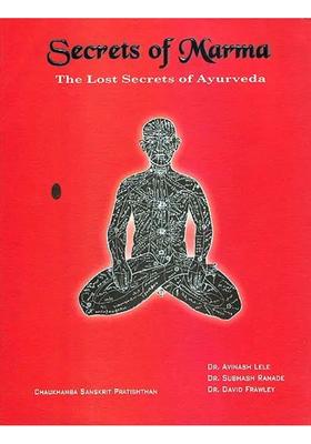 Secrets of Marma The Lost Ayurveda (A Comprehensive Text Book Ayurvedic Vital Points)