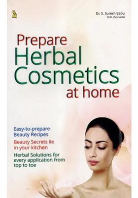 Prepare Herbal Cosmetics at Home (Easy to Beauty Recipes, Secrets From Your Kitchen, Solutions That Work)