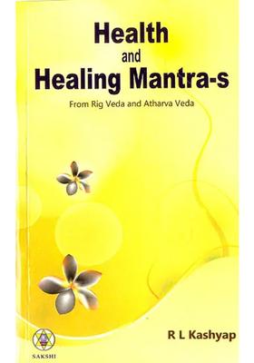 Health and Healing Mantras (From Rig Veda Atharvaveda)
