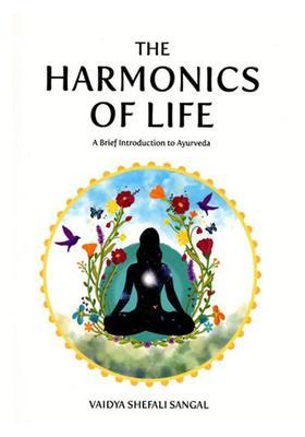 The Harmonics of Life- A Brief Introduction to Ayurveda