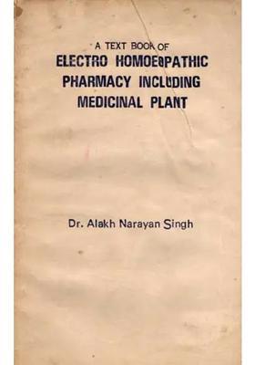 A Text Book of Electro Homoeopathic Pharmacy Including Medicinal Plant (An Old and Rare Book)