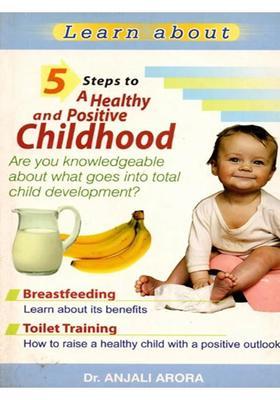 Learn About 5 Steps to a Healthy and Positive Childhood- Are You Knowledgeable about What goes into Total Child Development